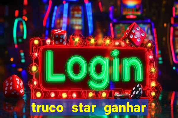 truco star ganhar dinheiro de verdade